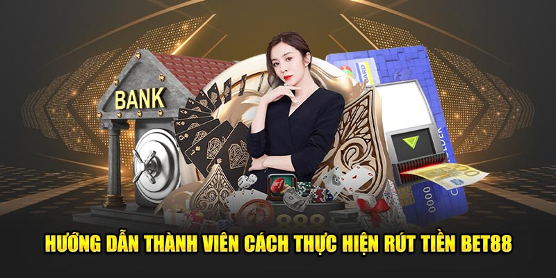 Hướng dẫn các bước rút tiền Bet88 chi tiết