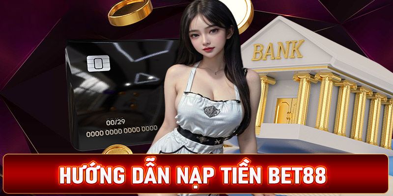 Những lưu ý khi nạp tiền Bet88